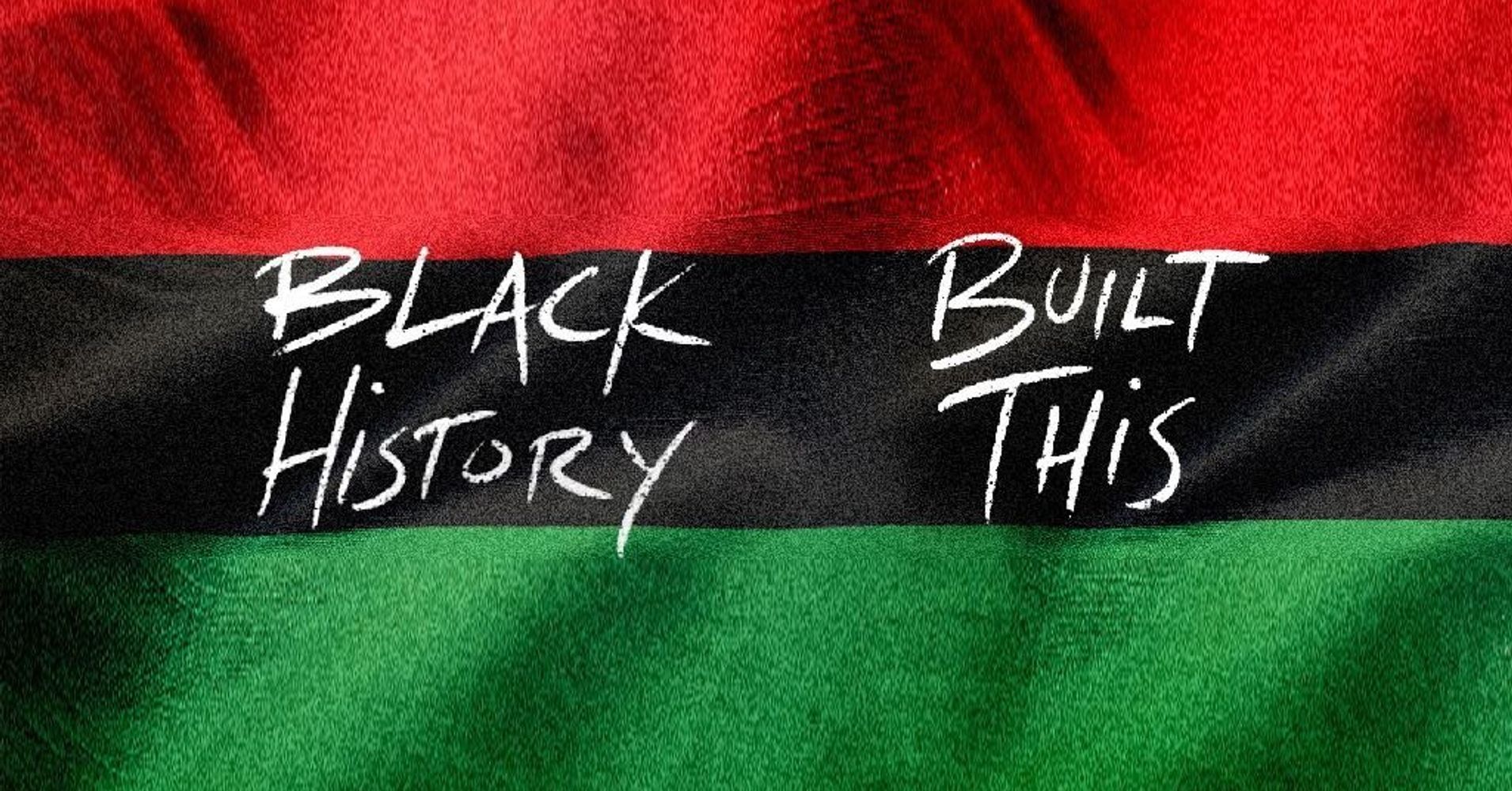 let-this-february-be-a-reminder-that-black-history-built-this-huffpost