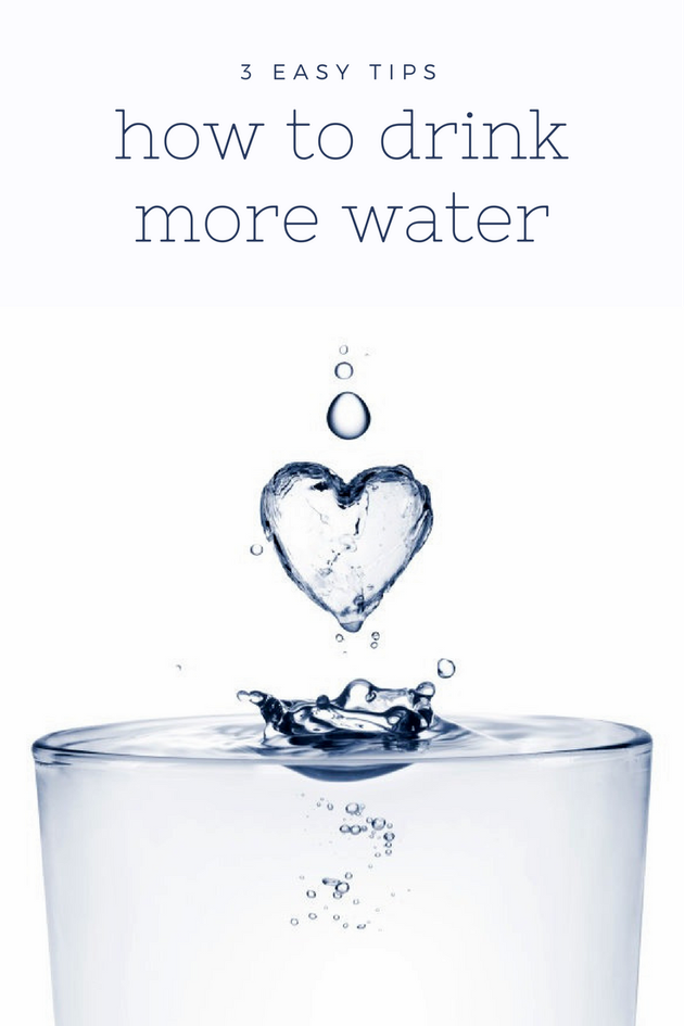 3 Easy Tips To Help You Drink More Water 