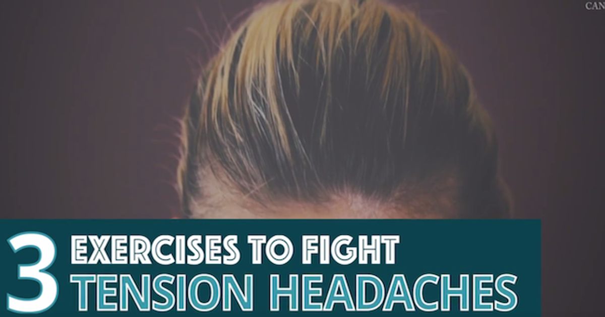 Three Exercises That Fight Tension Headaches | HuffPost UK News