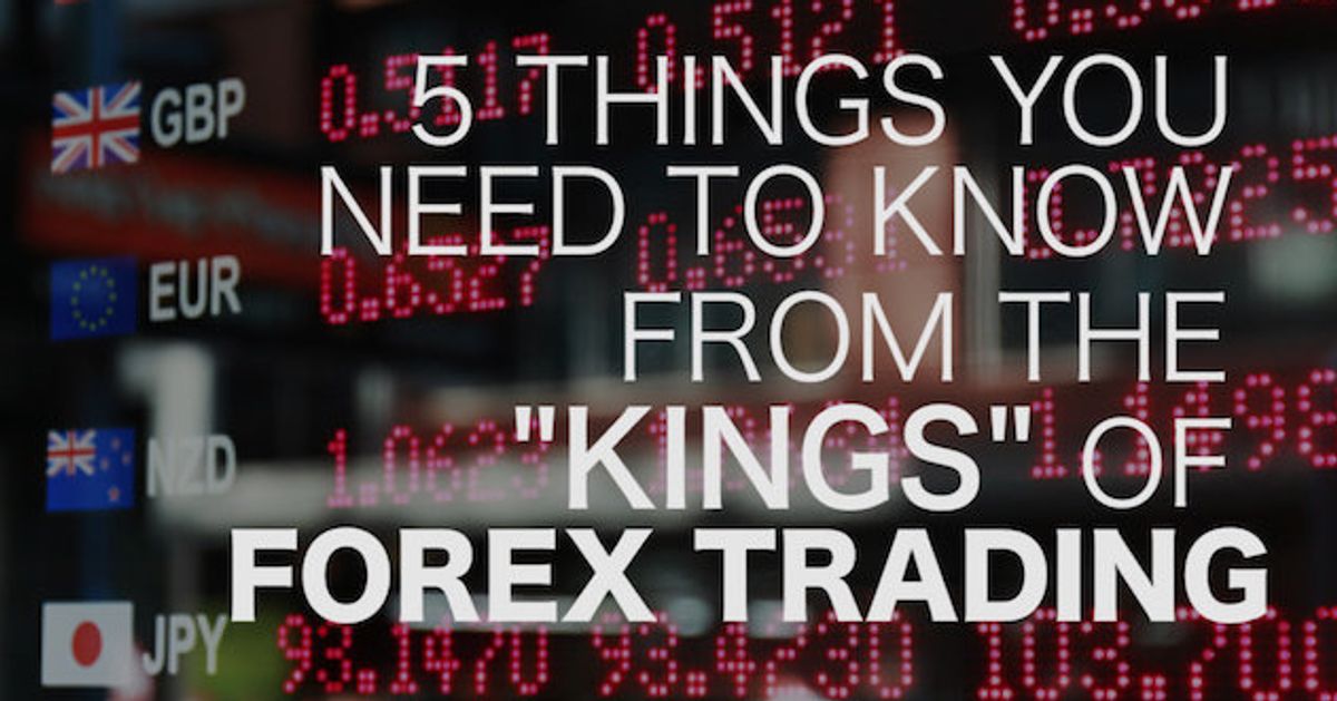 5 Things The Kings Of Forex Trading Are Sharing With Us Huffpost Uk - 