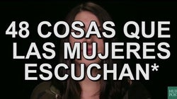 48 frases que todas las mujeres escuchan a lo largo de sus vidas (y los hombres