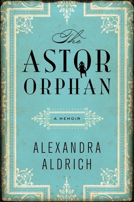 The Astor Orphan by Alexandra Aldrich (Ecco)