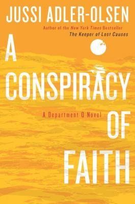 A Conspiracy of Faith by Jussi Adler-Olsen, trans. from the Danish by Martin Aitkin (Dutton) 