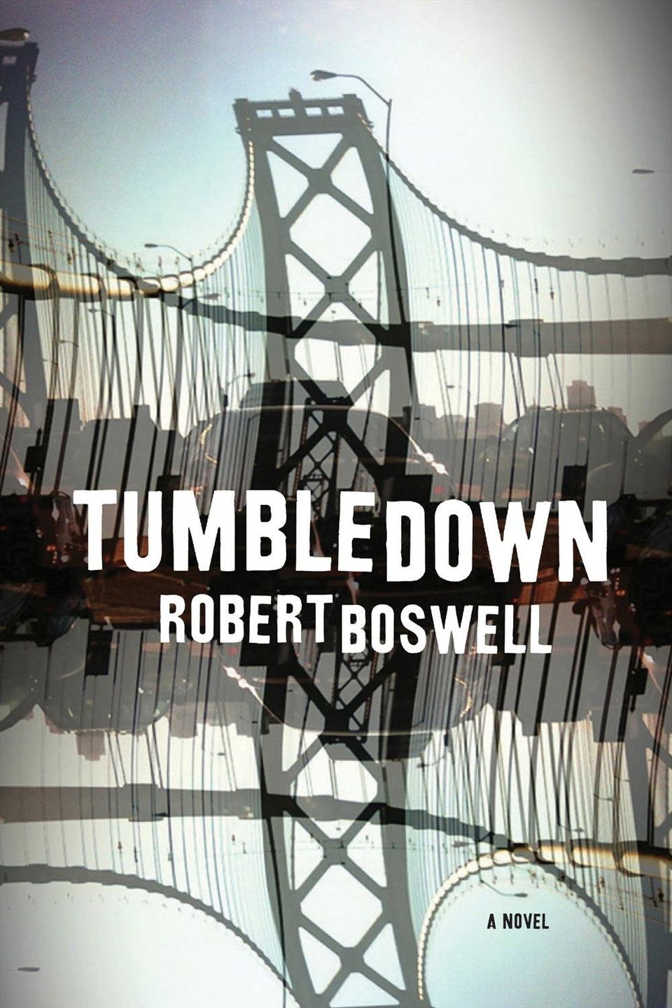 Tumbledown by Robert Boswell (Graywolf) 