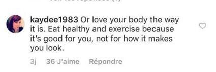 "Ou sinon aime ton corps comme il est. Mange sainement et fais de l'exercice car c'est bon pour toi, et non pas ton apparence."