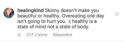 "Être maigre ne te rend pas beau ou en bonne santé. Manger un peu trop un jour ne va pas te faire de mal. :( Être en bonne santé est un état d'esprit, pas une apparence physique."