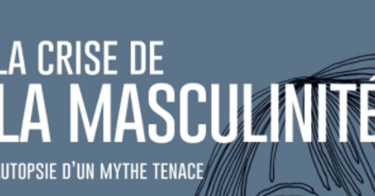 La Crise De La Masculinité Autopsie D Un Mythe Tenace Francis Dupuis-Déri déconstruit le mythe de la masculinité | HuffPost