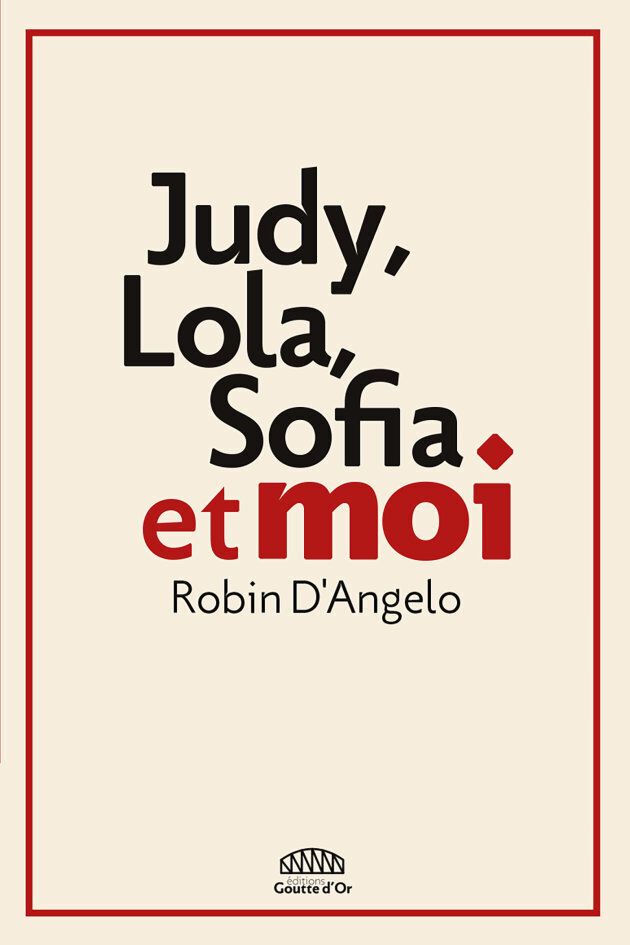 Couverture du livre "Judy, Lola, Sofia et moi" de Robin D'Angelo, aux éditions Goutte d'Or