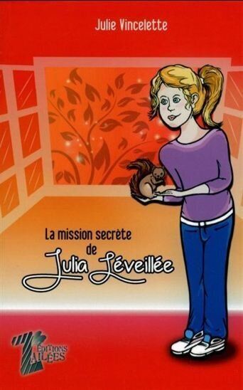 La mission secrète de Julia Léveillée, par Julie Vincelette (Éditions Zailées)