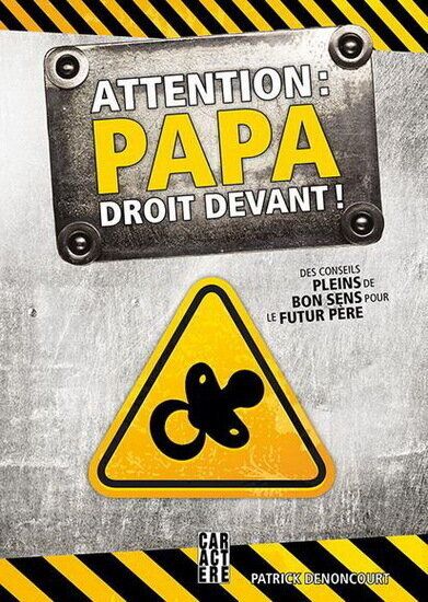<strong>Attention : papa droit devant!, par Patrick Denoncourt (Éditions Caractère)</strong>