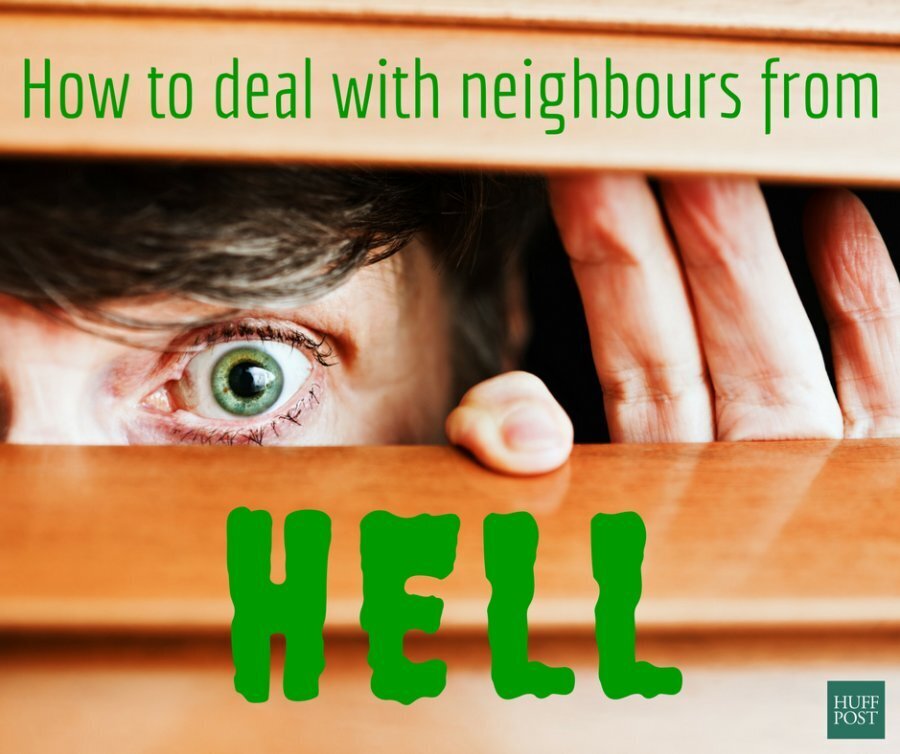 How To Deal With Annoying Neighbours | HuffPost Life