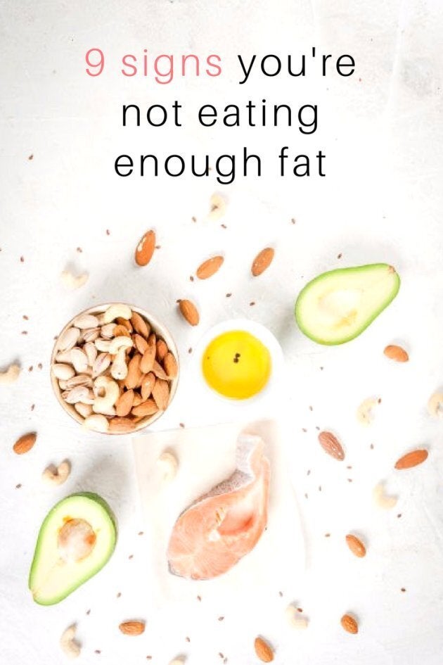 9 Signs You Re Not Eating Enough Fat Huffpost Uk World News