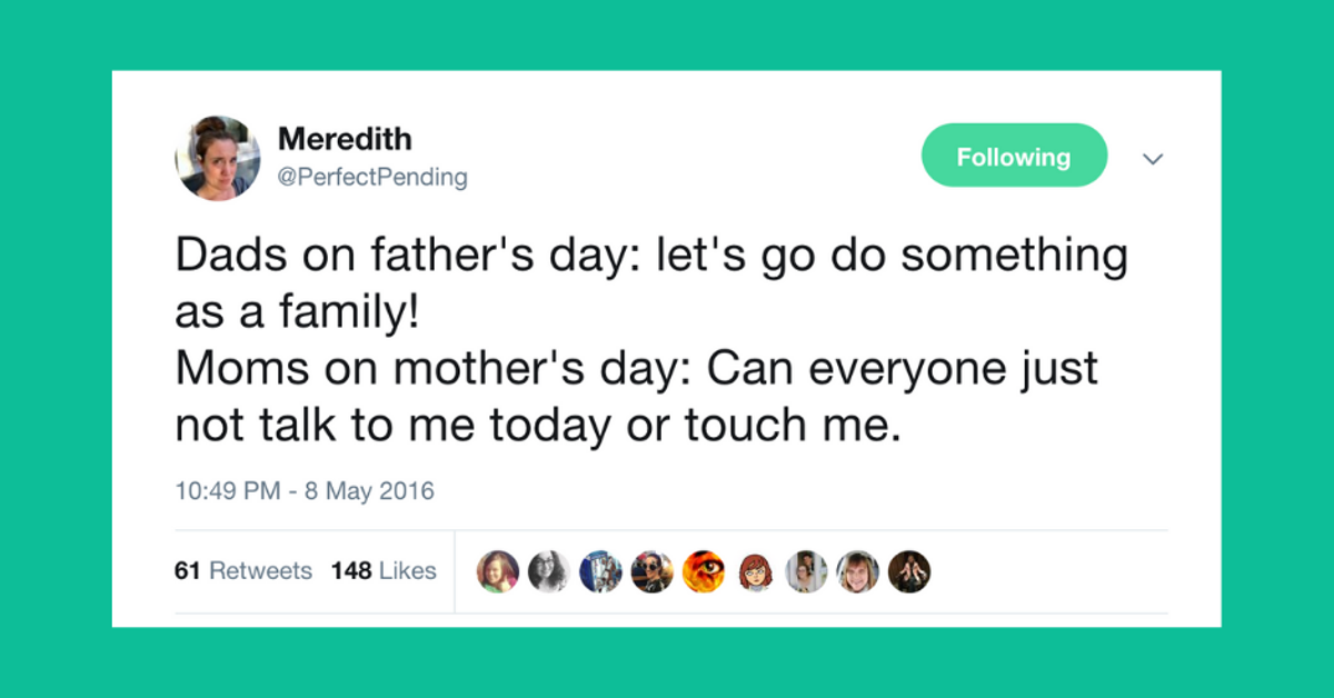16 Too-Real Tweets About Mother's Day vs. Father's Day
