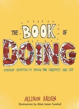 'The Book Of Doing: Everyday Activities To Unlock Your Creativity And Joy', Allison Arden