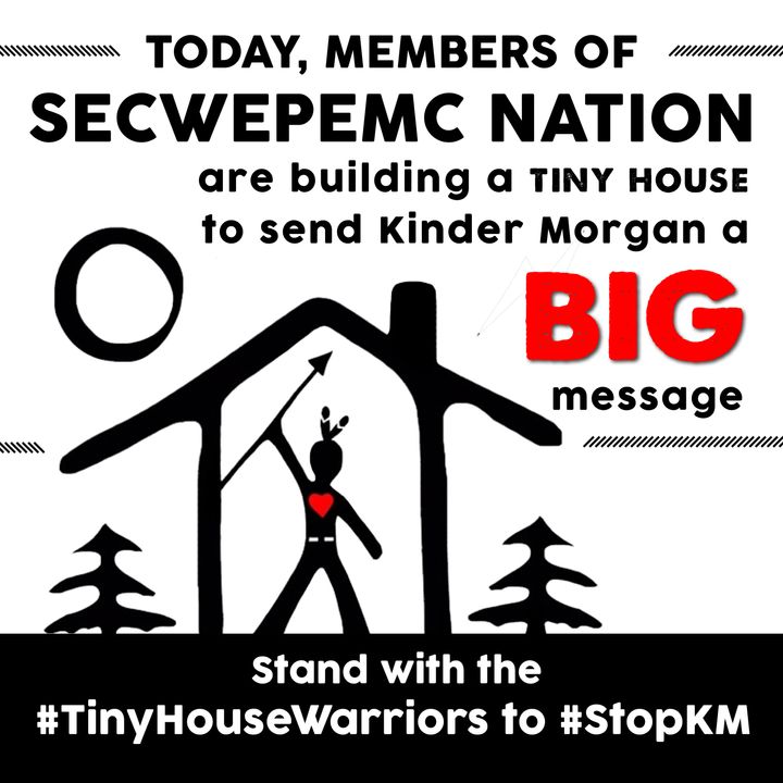 Members of Secwpemc Nation are building a tiny house to send Kinder Morgan a big message.