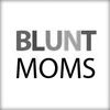 BLUNTmoms - Honest. Direct. Surprisingly Hilarious.