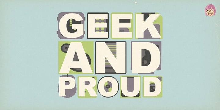 Geek and Proud | HuffPost UK Tech