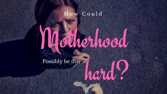 How Could Motherhood Possibly Be This Hard? | HuffPost UK Parents