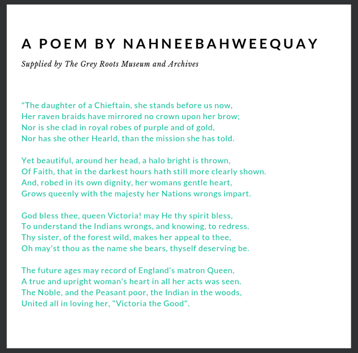 The Grey Roots Museum and Archives recently uncovered this poem, believed to be written by Nahneebahweequay, in one of her husband William Sutton's ledgers. The poem reflects her hope that Queen Victoria would stand up for Indigenous rights and help her reclaim her land.