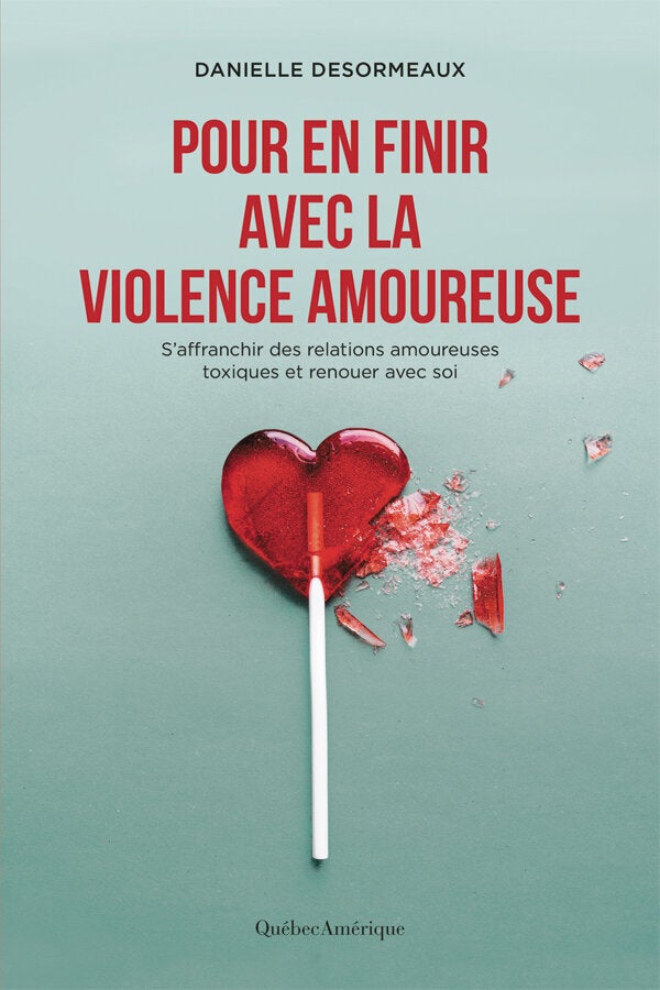 Pour en finir avec la violence amoureuse, Québec Amérique, 280 pages, 19,95$