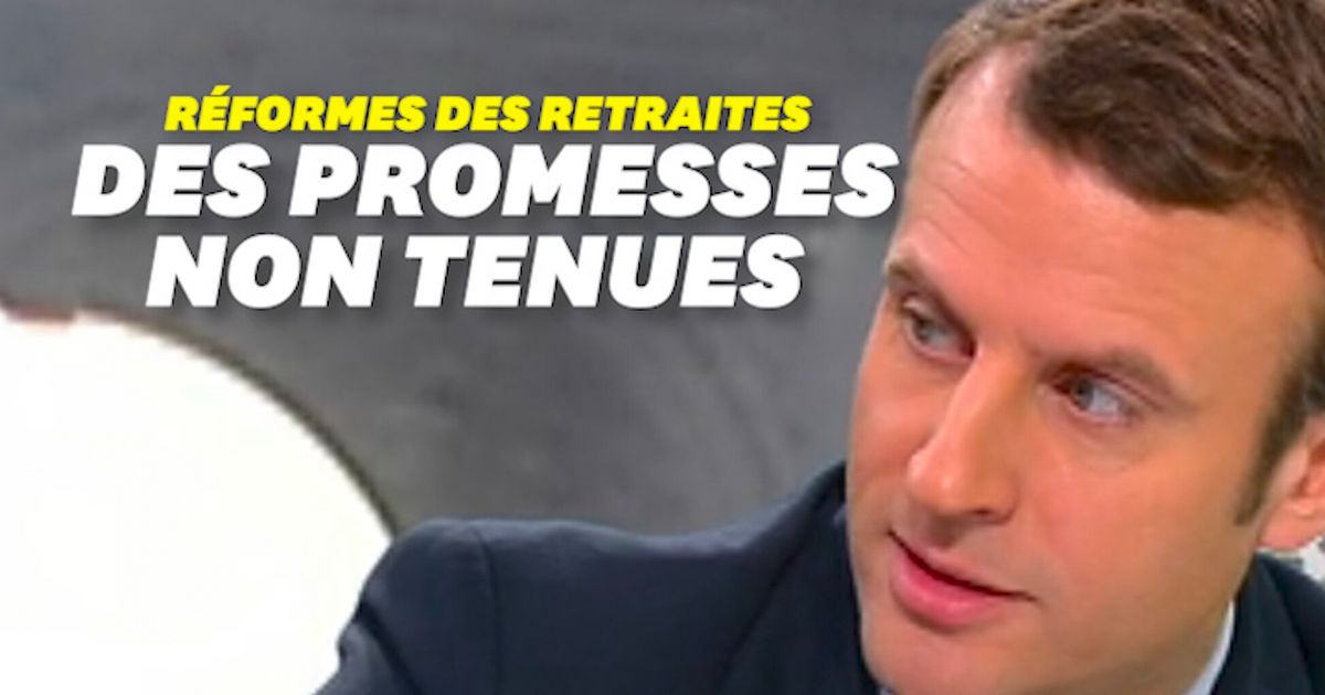 Réforme des Retraites  Macron n'a pas respecté toutes ses promesses
