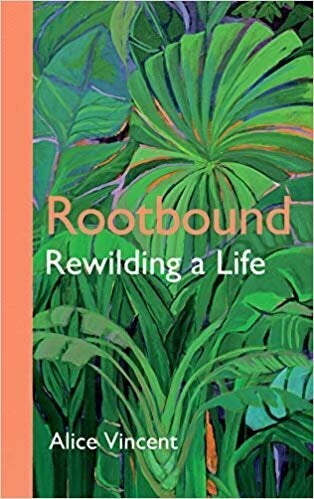 Rootbound: Rewilding a Life by Alice Vincent, Amazon, £10.49 