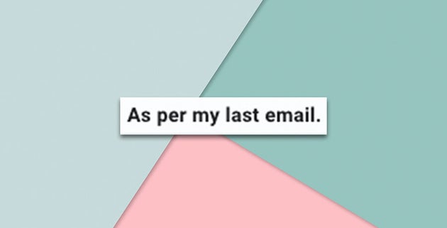 As Per My Last Email, Can We Just Not Use That Phrase Anymore?