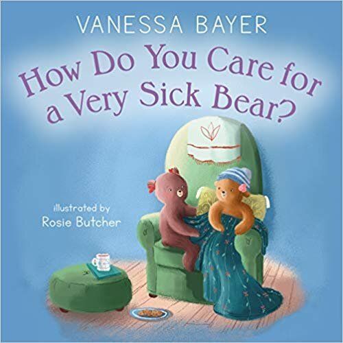 "How Do You Care for a Very Sick Bear?" helps children understand how to help others going through cancer treatment.