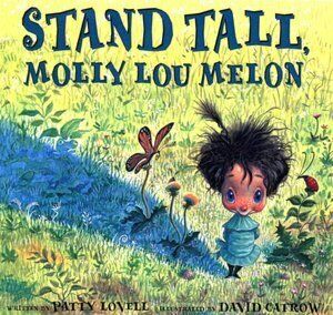 "Stand Tall, Molly Lou Melon" by Patty Lovell, Ages 4 and Up