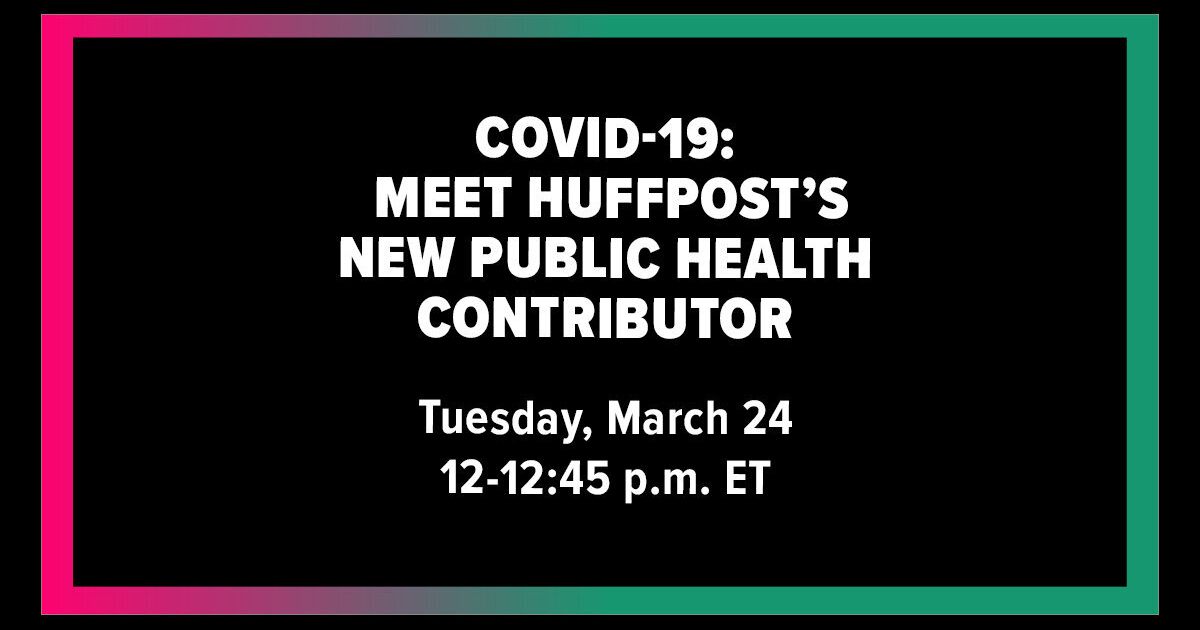 Have Coronavirus Questions? Join A Live Interview With HuffPost’s Public Health Expert