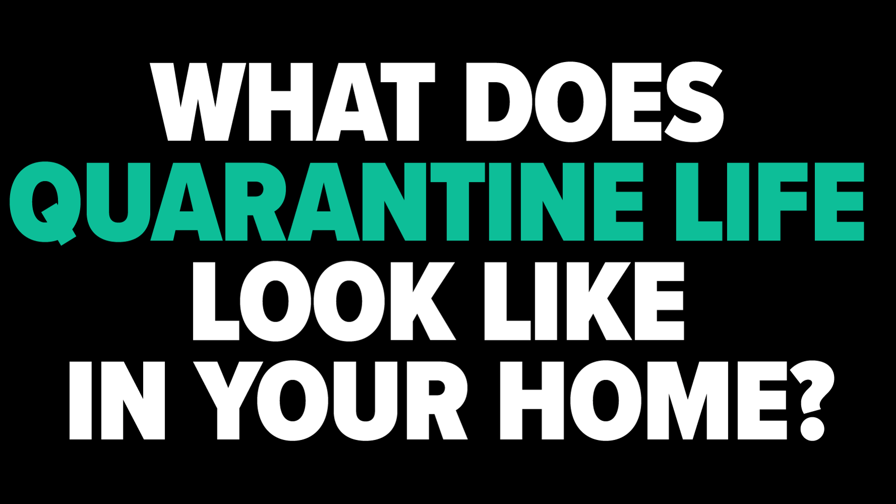 What Does Quarantine Life Look Like In Your Home? We Want To Hear From
