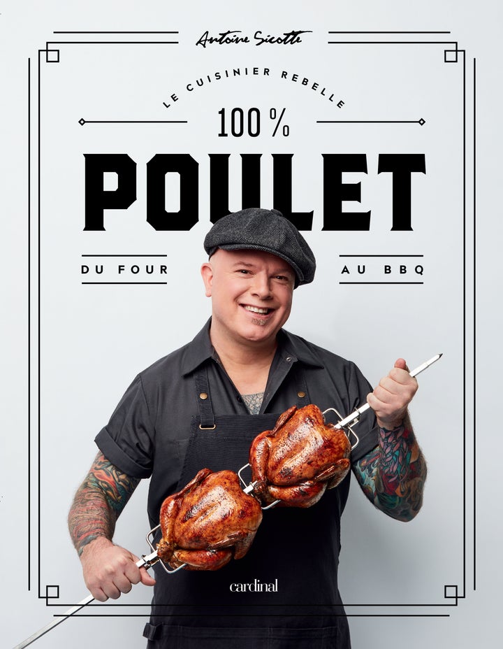 60 recettes alléchantes et souvent décadentes signées Antoine Sicotte / 100% Poulet, 208 pages, Éditions Cardinal, 36,95$