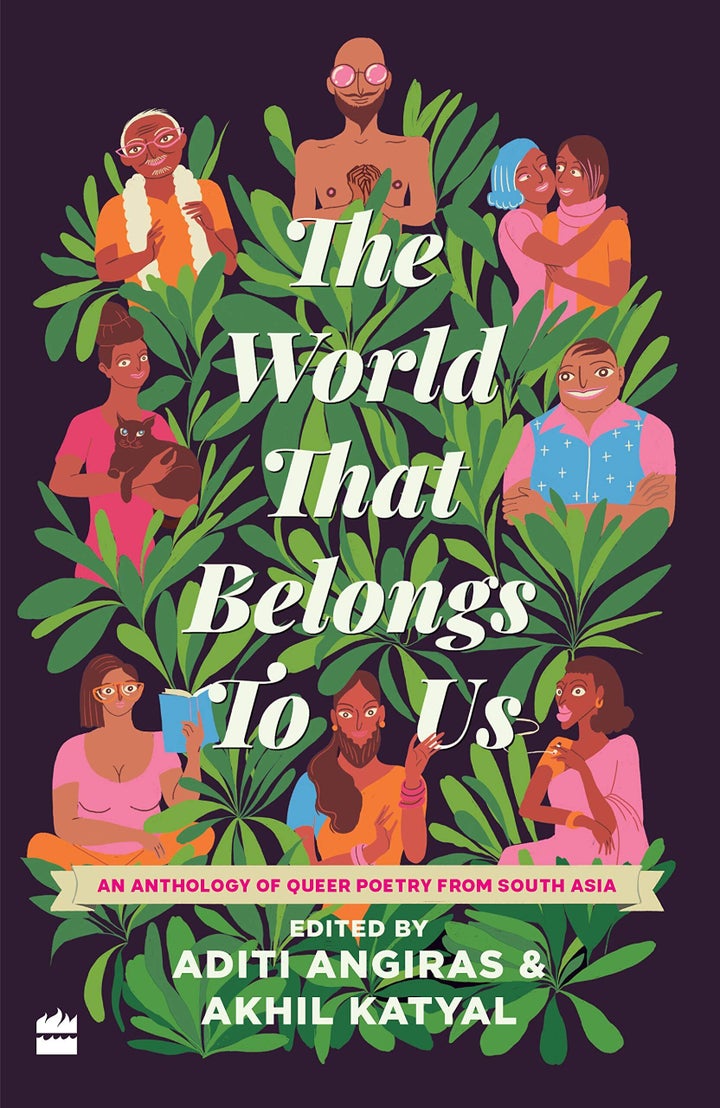 'The World That Belongs To Us: An Anthology of Queer Poetry from South Asia', edited by Aditi Angiras and Akhil Katyal; HarperCollins (2020)