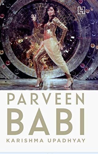 Parveen Babi: A Life by Karishma Upadhyay; Published by Hachette India (2020)