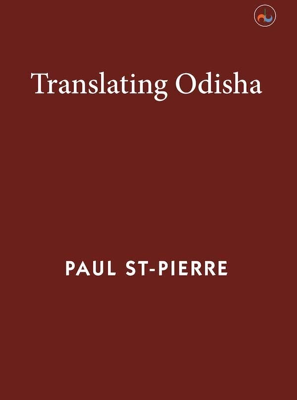 Paul St-Pierre, Translating Odisha, Dhauli Books (2019)