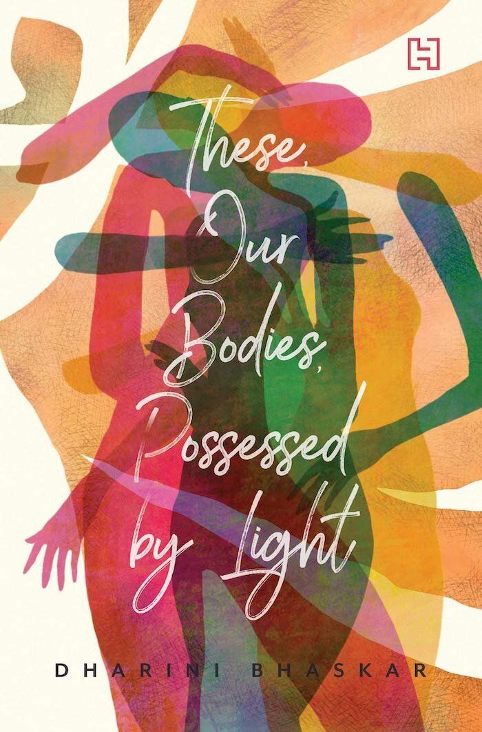 'These, Our Bodies, Possessed by Light' by Dharini Bhaskar; Published by Hachette India (2019)