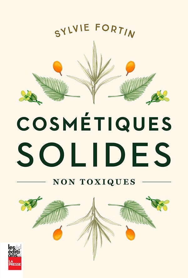 Cosmétiques solides non toxiques, Sylvie Fortin, 224 pages, Éditions La Presse, Parution août 2020.