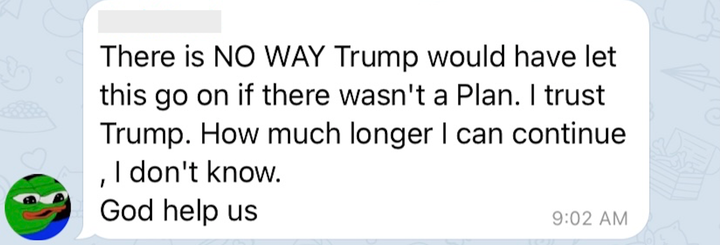 Il n'y a AUCUNE CHANCE que Trump aurait laissé ça aller s'il n'y avait pas de Plan. Je fais confiance à Trump. Combien de temps je peux continuer, je ne sais pas. Que Dieu nous vienne en aide.