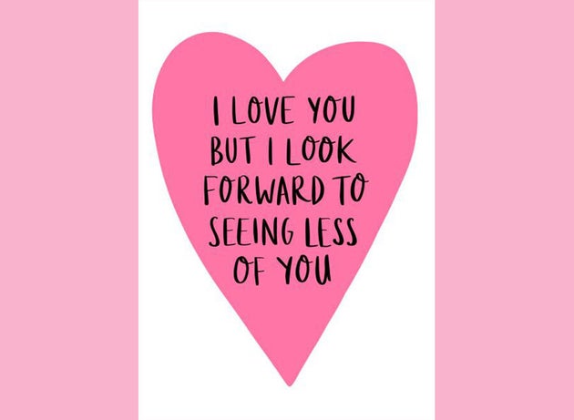 I love you but I look forward to seeing less of you