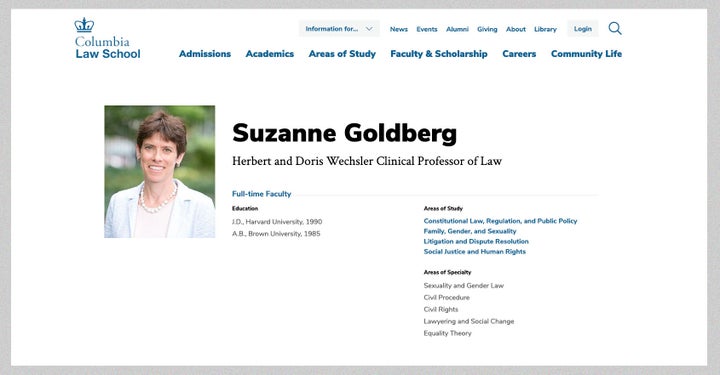 Suzanne Goldbergâ€™s areas of expertise and study, as listed on Columbia Law Schoolâ€™s website.