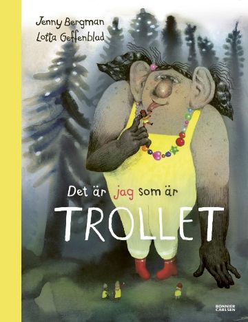 『トロルはわたしだよ（Deg er jag som är trollet）』作者：Jenny Bergman、絵：Lotta Geffenblad （Bonnier Carlsen,