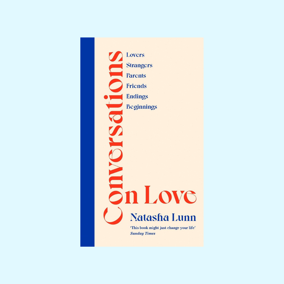 Conversations on Love: Lovers, Strangers, Parents, Friends, Endings,  Beginnings