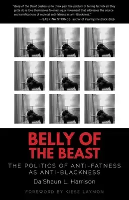 "Belly of the Beast: The Politics of Anti-Fatness as Anti-Blackness" by Da'Shaun L. Harrison