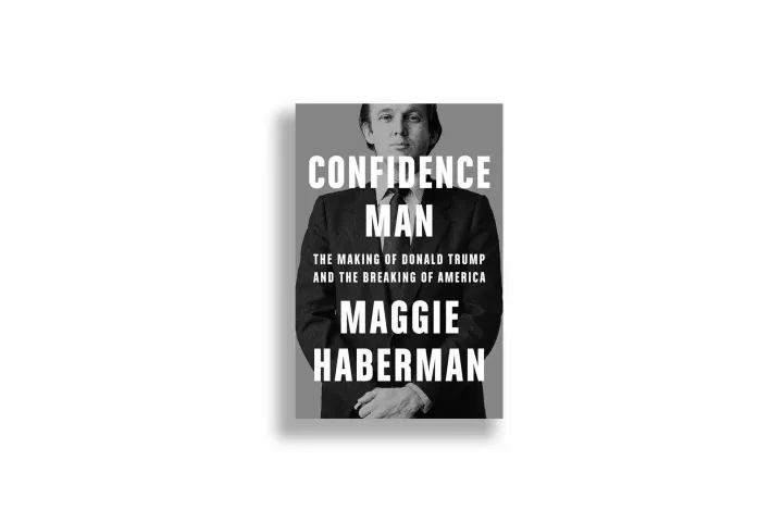 Confidence Man: The Making of Donald Trump and the Breaking of America, by Maggie Haberman