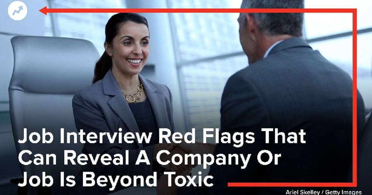 Job Interview Red Flags That Can Reveal A Company Or Job Is Beyond Toxic