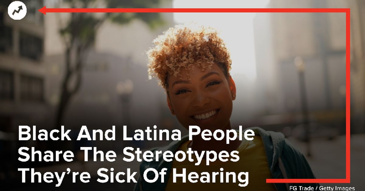 Black And Latina People Share The Stereotypes They Re Sick Of Hearing Huffpost Videos