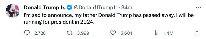 A social media account belonging to the former president's son Donald Trump Jr. posted Wednesday that his father had died and that he would be taking his place in the 2024 presidential campaign.
