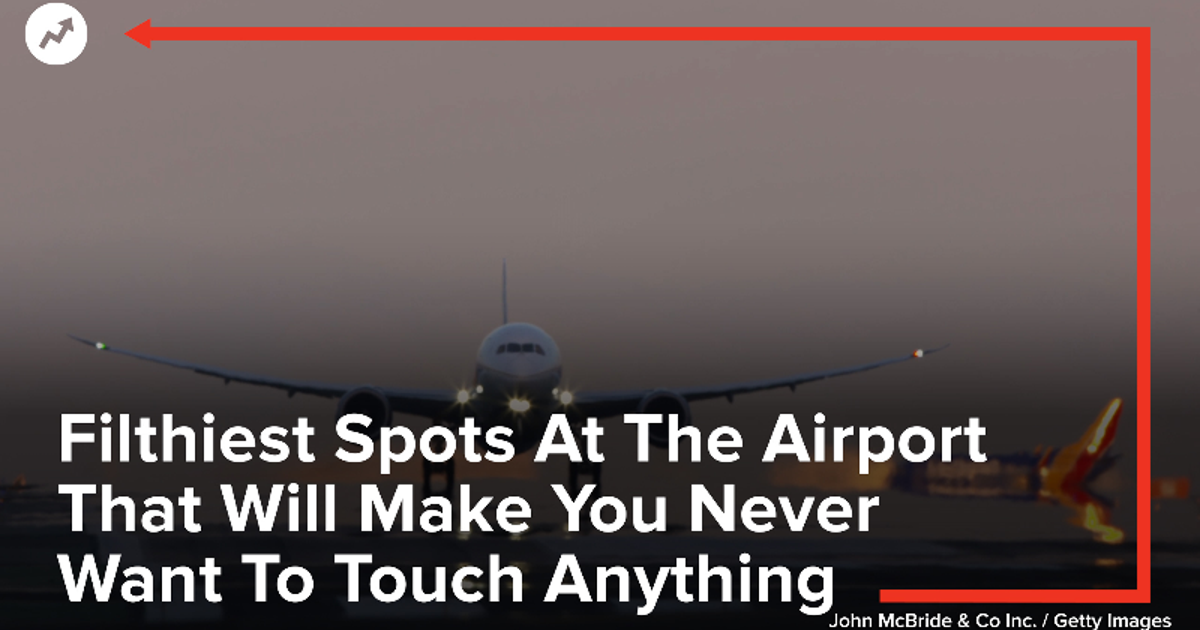 Filthiest Spots At The Airport That Will Make You Never Want To Touch