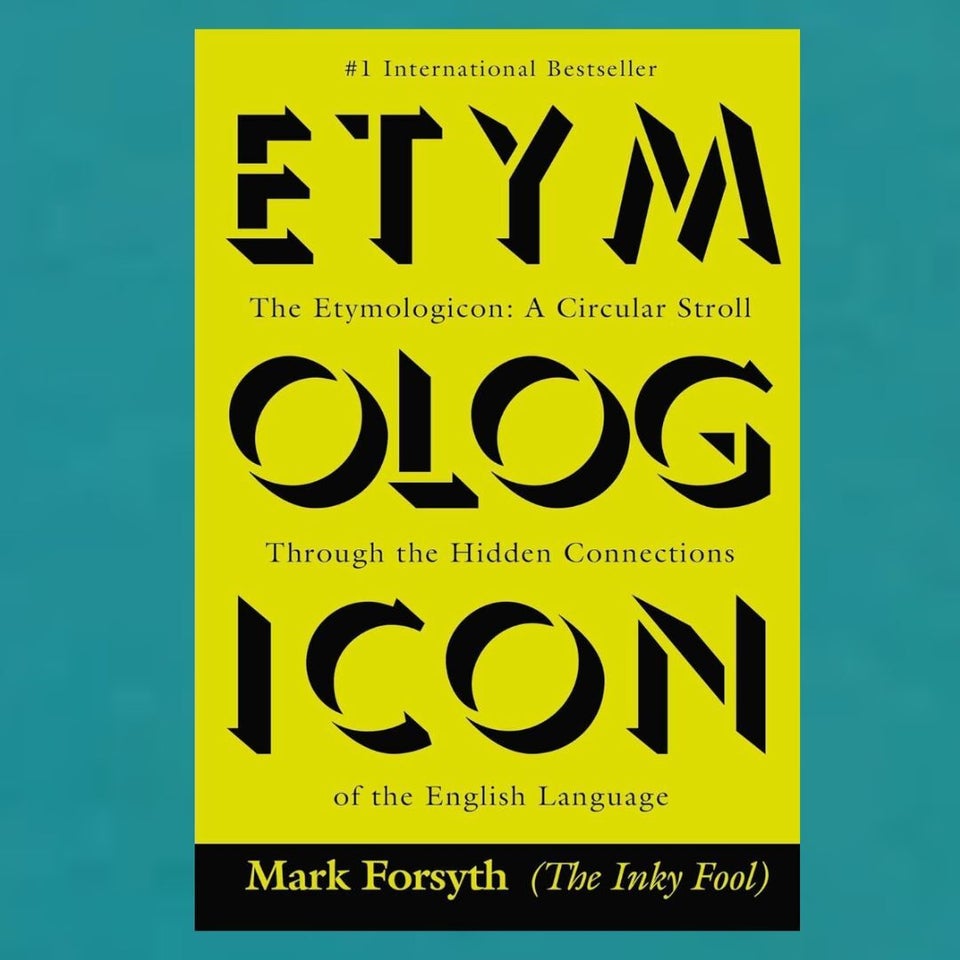 “The Illustrated Etymologicon: A Circular Stroll Through the Hidden Connections of the English Language” by Mark Forsyth