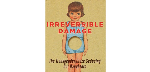 Irreversible Damage: The Transgender Craze Seducing Our Daughters